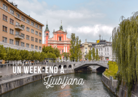 SLOVÉNIE : QUE FAIRE A LJUBLJANA EN 2 JOURS ?