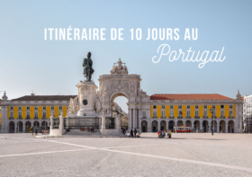 PORTUGAL : ITINÉRAIRE DE 10 JOURS À LISBONNE, PORTO ET LES ALENTOURS