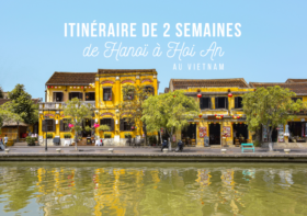 VIETNAM : ITINÉRAIRE DE 2 SEMAINES DE HANOÏ À HOI AN