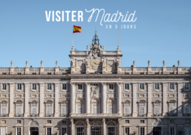 VISITER MADRID EN 3 JOURS : QUE VOIR, QUE FAIRE ?