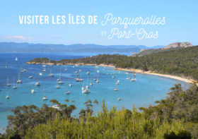 VISITER LES ÎLES D’HYÈRES : PORQUEROLLES ET PORT-CROS