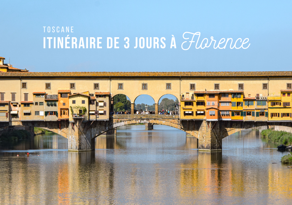 Visiter Florence en 3 jours les 15 lieux incontournables
